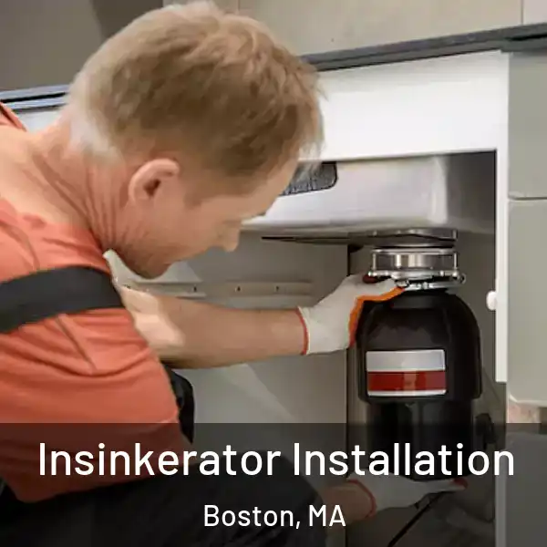  Insinkerator Installation Boston, MA